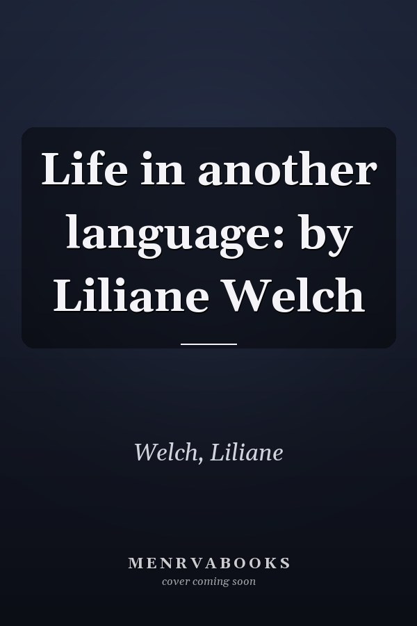 Life in another language: by Liliane Welch