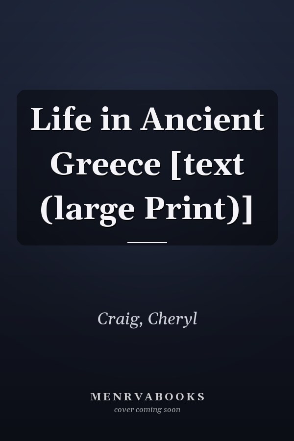 Life in Ancient Greece [text (large Print)]