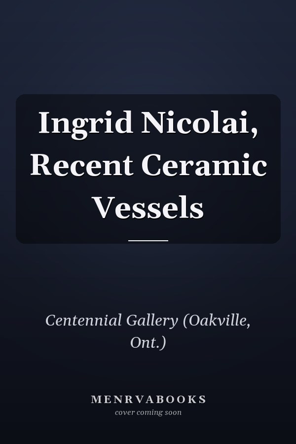 Ingrid Nicolai, Recent Ceramic Vessels
