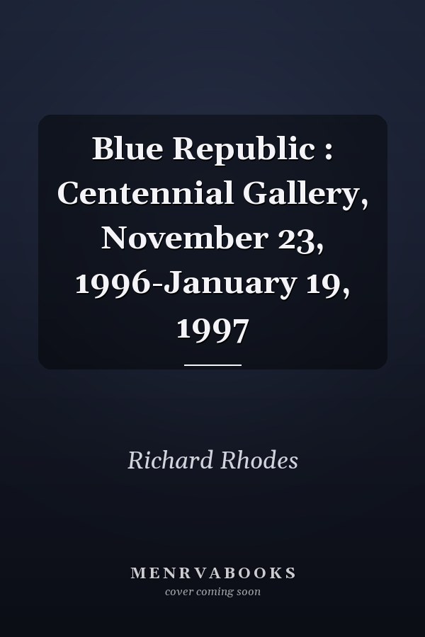 Blue Republic : Centennial Gallery, November 23, 1996-January 19, 1997