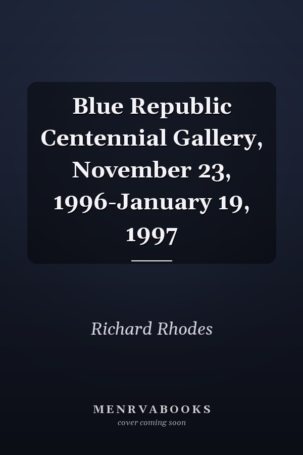 Blue Republic Centennial Gallery, November 23, 1996-January 19, 1997
