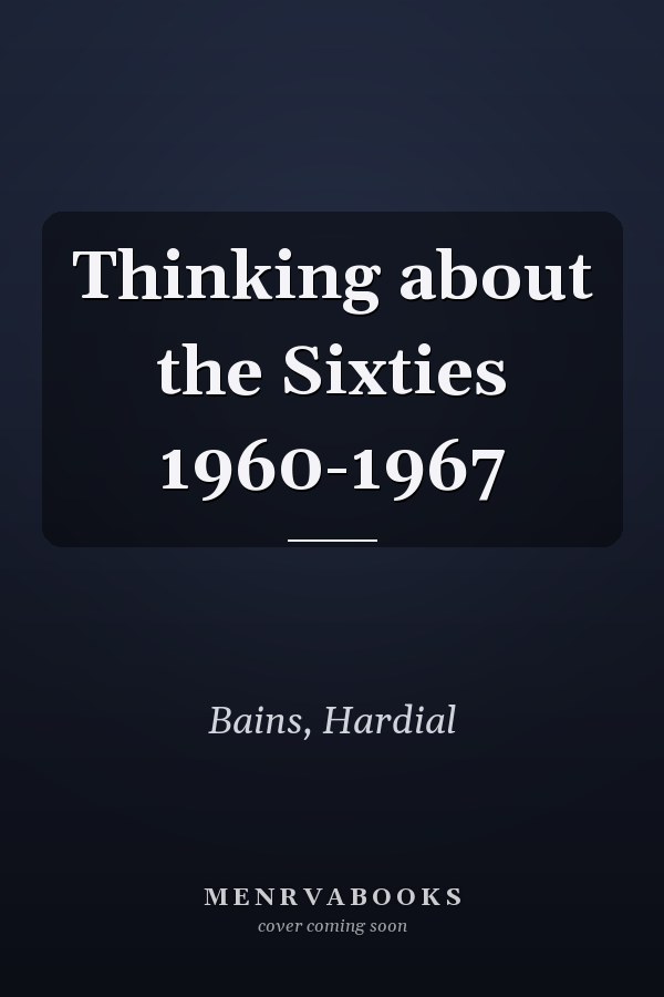 Thinking about the Sixties 1960-1967