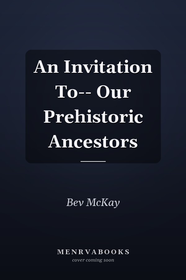 An Invitation To-- Our Prehistoric Ancestors