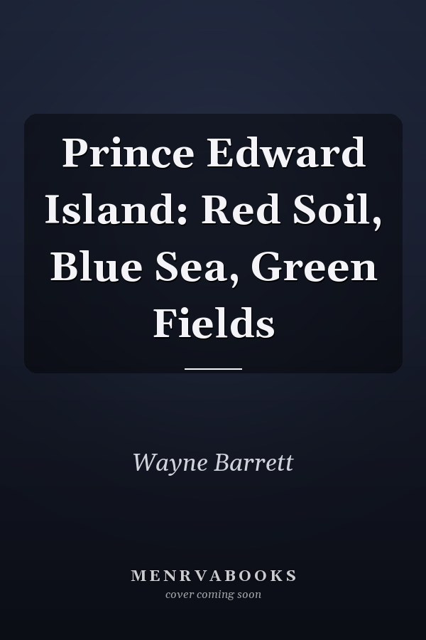 Prince Edward Island: Red Soil, Blue Sea, Green Fields