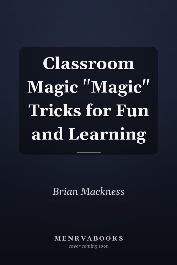 Classroom Magic "Magic" Tricks for Fun and Learning