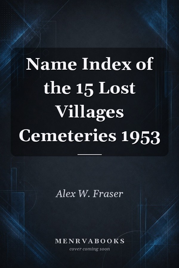 Name Index of the 15 Lost Villages Cemeteries 1953