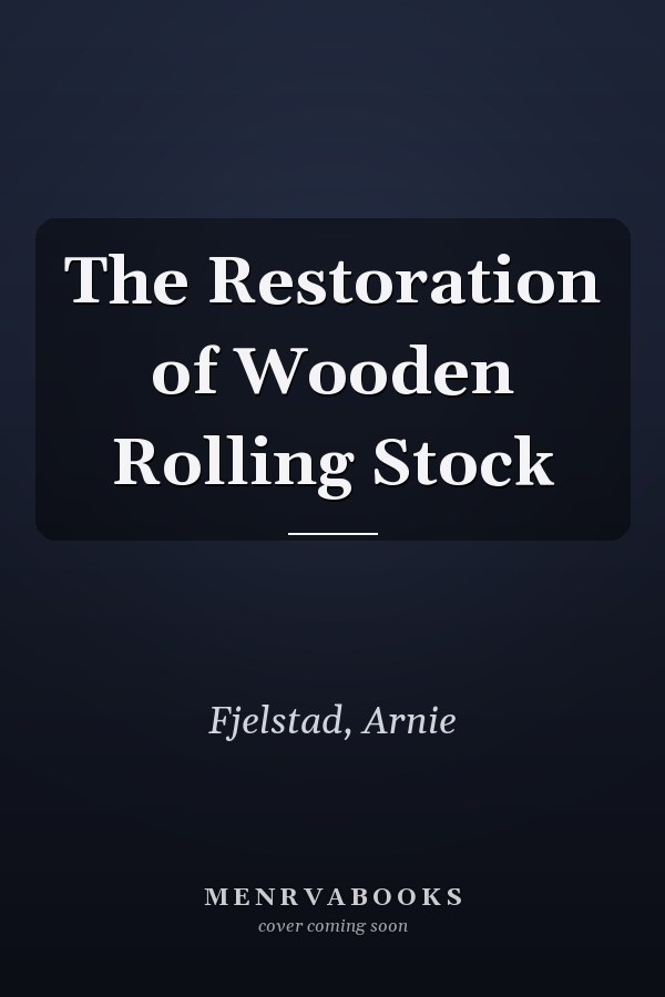 The Restoration of Wooden Rolling Stock