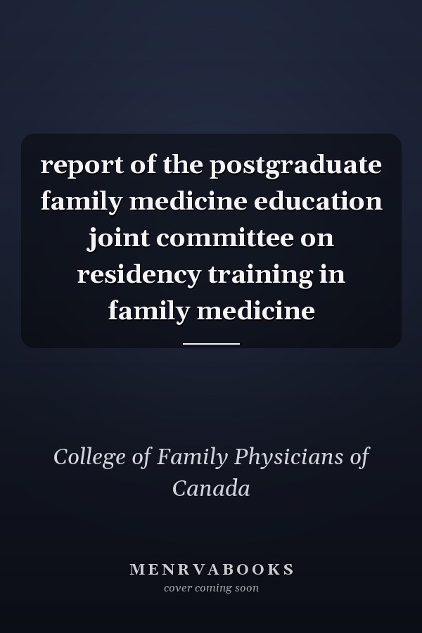 report of the postgraduate family medicine education joint committee on residency training in family medicine