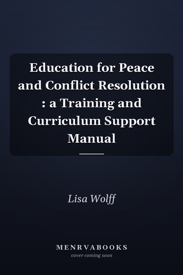 Education for Peace and Conflict Resolution : a Training and Curriculum Support Manual