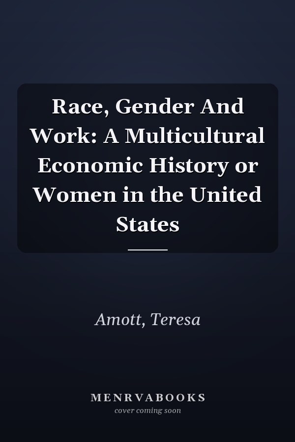 Race, Gender And Work: A Multicultural Economic History or Women in the United States