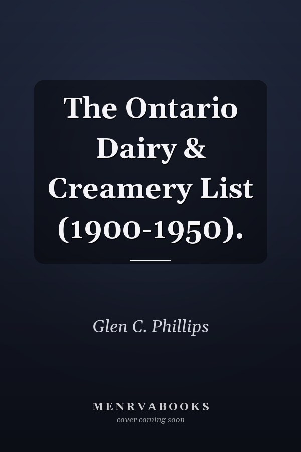 The Ontario Dairy & Creamery List (1900-1950).