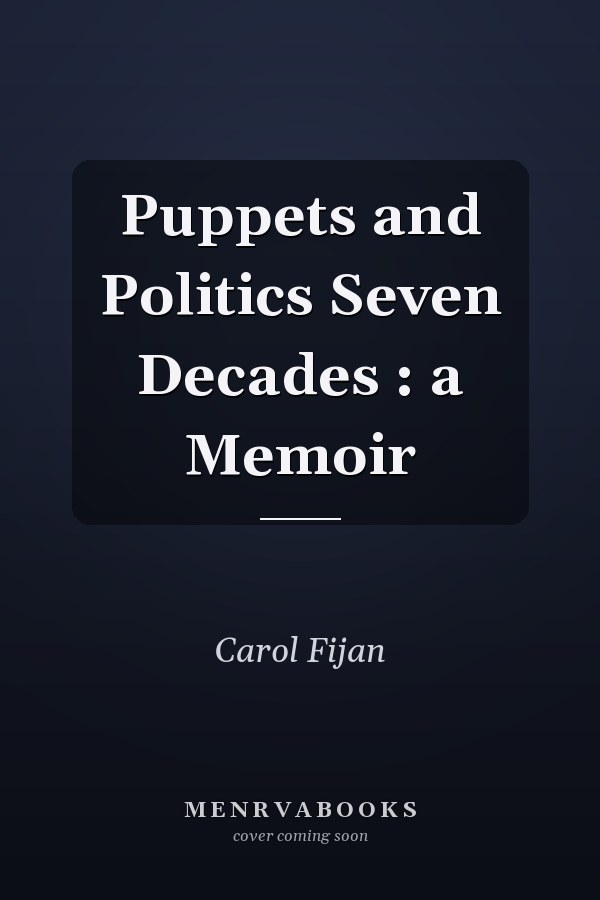 Puppets and Politics Seven Decades : a Memoir