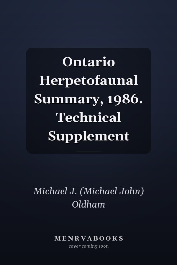 Ontario Herpetofaunal Summary, 1986. Technical Supplement