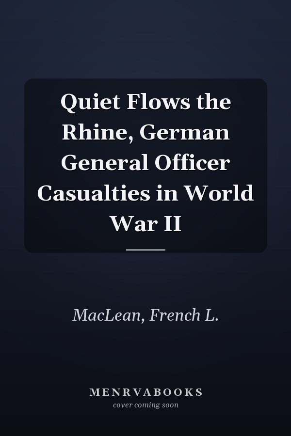 Quiet Flows the Rhine, German General Officer Casualties in World War II