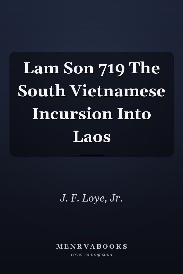 Lam Son 719 The South Vietnamese Incursion Into Laos