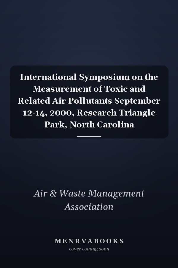 International Symposium on the Measurement of Toxic and Related Air Pollutants September 12-14, 2000, Research Triangle Park, North Carolina