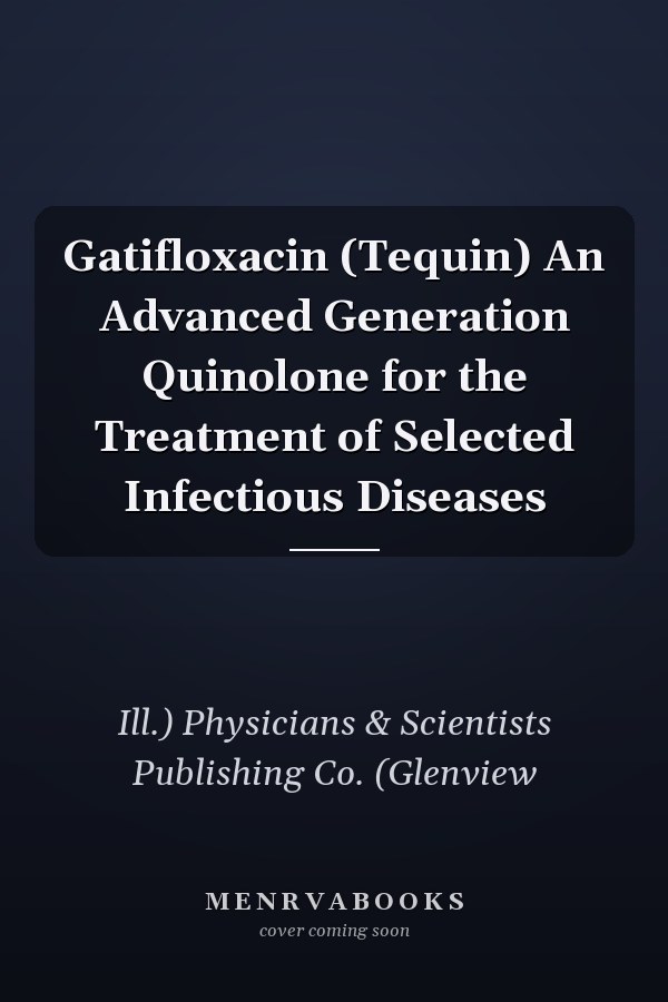 Gatifloxacin (Tequin) An Advanced Generation Quinolone for the Treatment of Selected Infectious Diseases