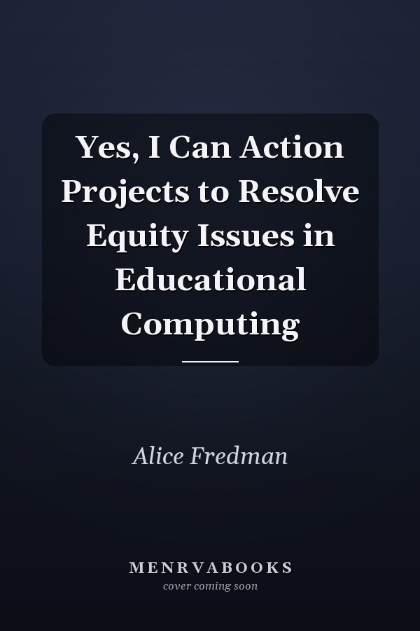Yes, I Can Action Projects to Resolve Equity Issues in Educational Computing