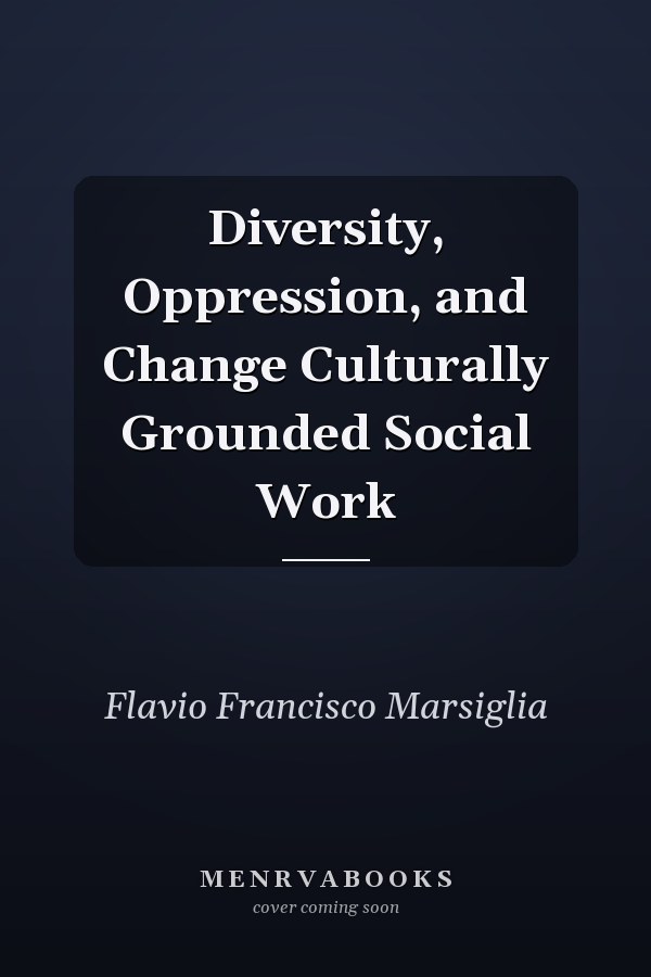 Diversity, Oppression, and Change Culturally Grounded Social Work