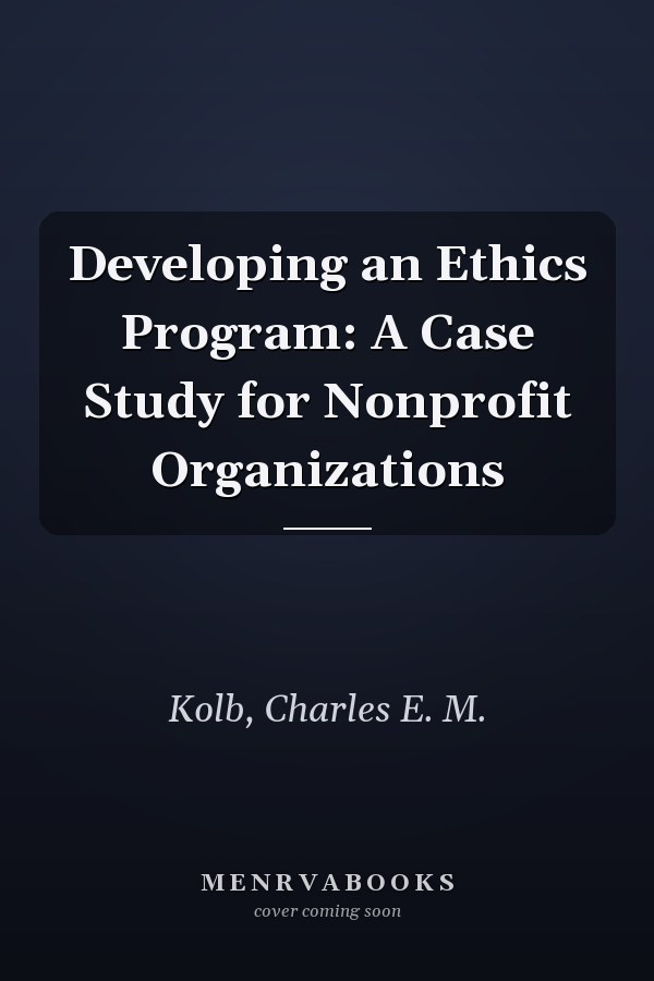 Developing an Ethics Program: A Case Study for Nonprofit Organizations