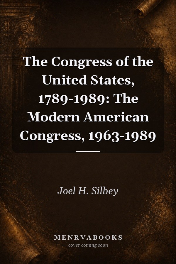 The Congress of the United States, 1789-1989: The Modern American Congress, 1963-1989