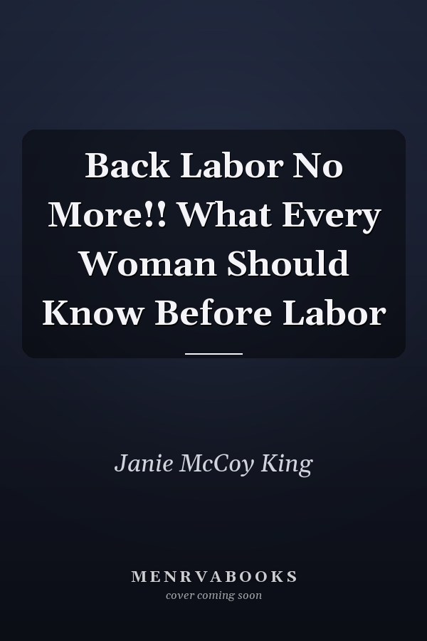 Back Labor No More!! What Every Woman Should Know Before Labor