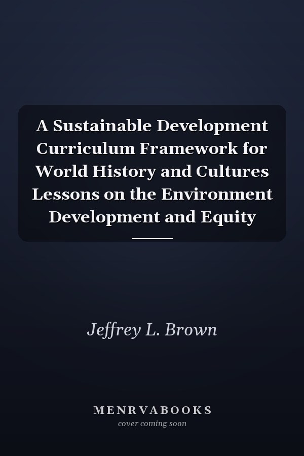 A Sustainable Development Curriculum Framework for World History and Cultures Lessons on the Environment Development and Equity