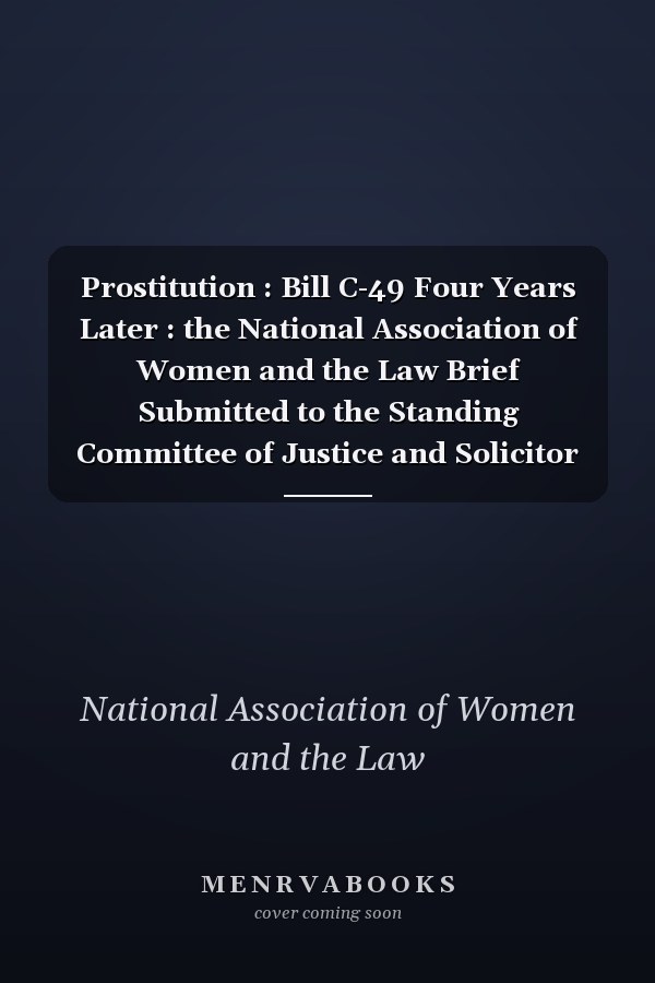 Prostitution : Bill C-49 Four Years Later : the National Association of Women and the Law Brief Submitted to the Standing Committee of Justice and Solicitor General