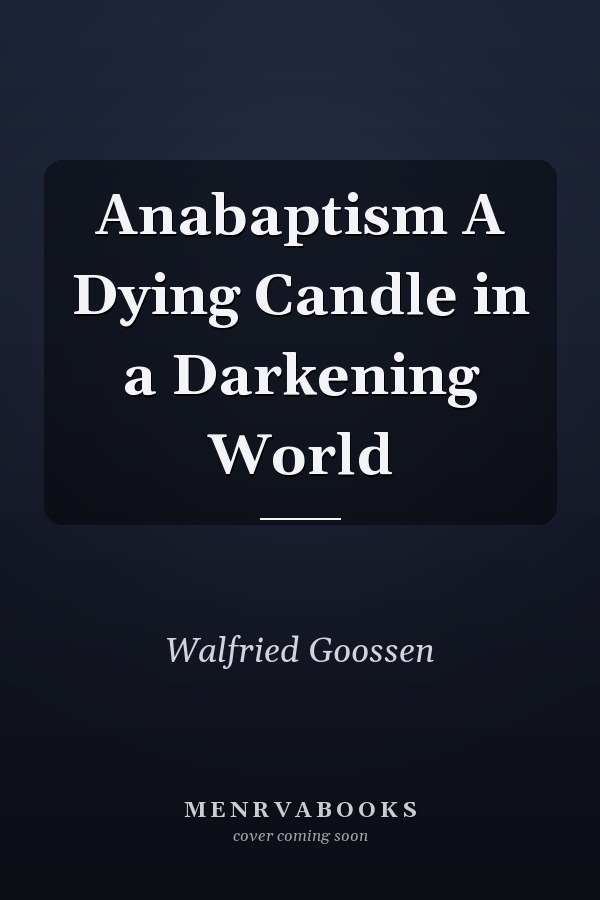 Anabaptism A Dying Candle in a Darkening World