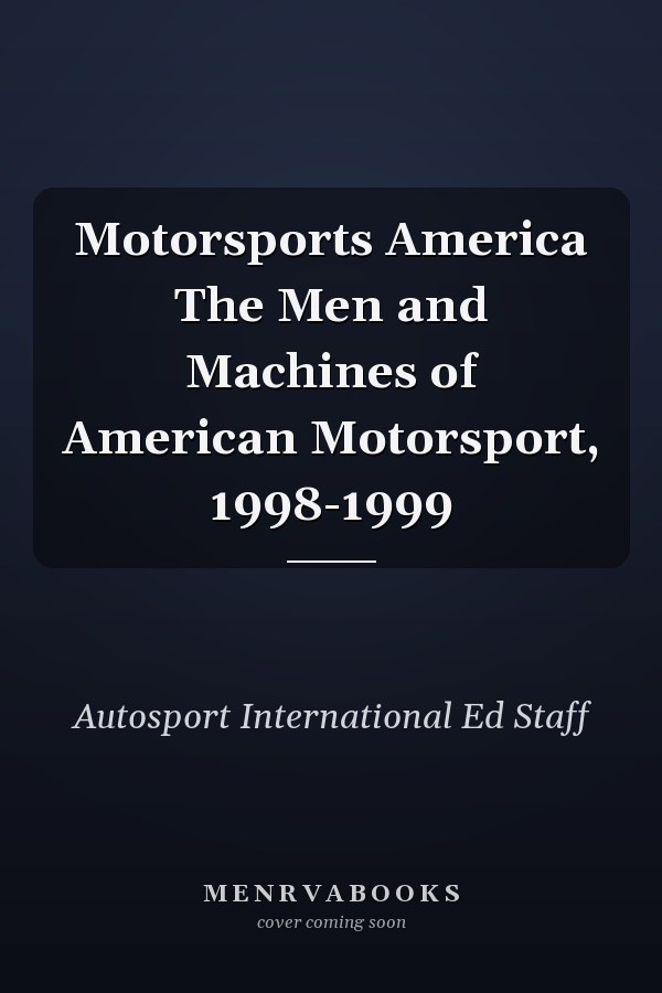 Motorsports America The Men and Machines of American Motorsport, 1998-1999