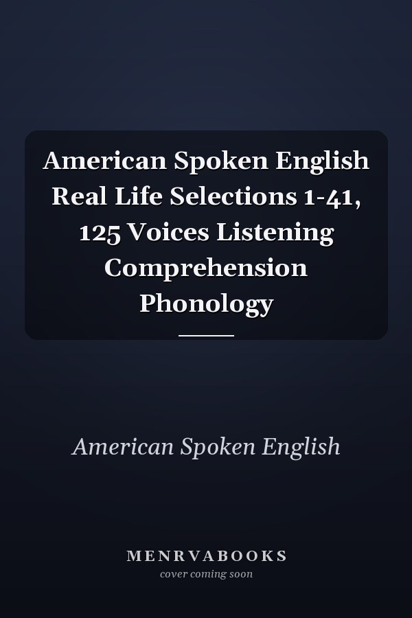 American Spoken English Real Life Selections 1-41, 125 Voices Listening Comprehension Phonology