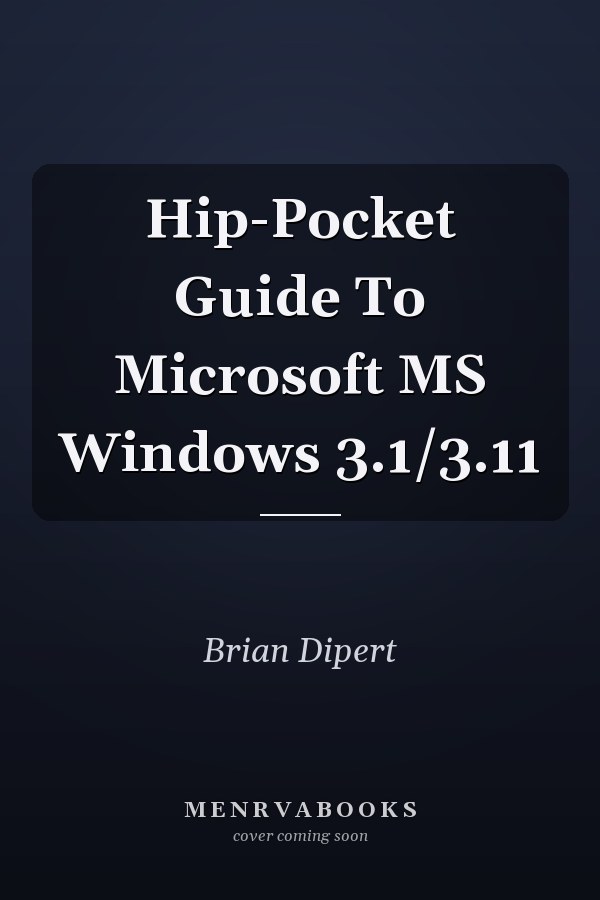 Hip-Pocket Guide To Microsoft MS Windows 3.1/3.11