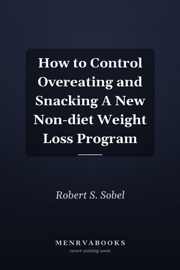 How to Control Overeating and Snacking A New Non-diet Weight Loss Program