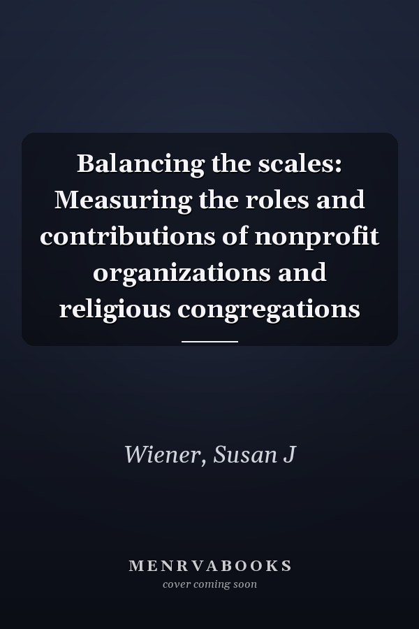 Balancing the scales: Measuring the roles and contributions of nonprofit organizations and religious congregations