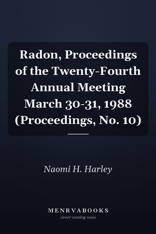 Radon, Proceedings of the Twenty-Fourth Annual Meeting March 30-31, 1988 (Proceedings, No. 10)