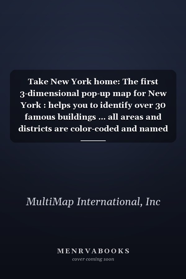 Take New York home: The first 3-dimensional pop-up map for New York : helps you to identify over 30 famous buildings ... all areas and districts are color-coded and named on the map