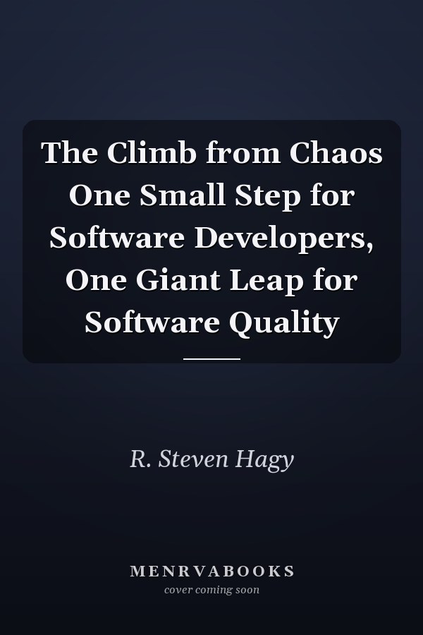 The Climb from Chaos One Small Step for Software Developers, One Giant Leap for Software Quality