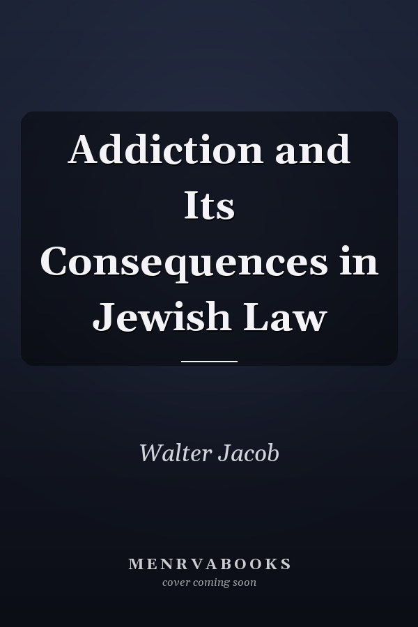 Addiction and Its Consequences in Jewish Law
