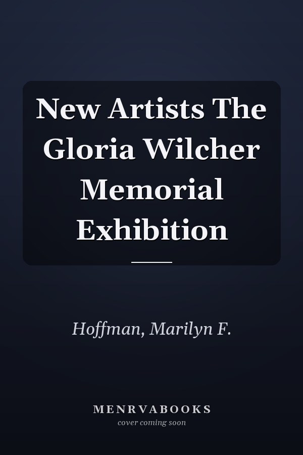 New Artists The Gloria Wilcher Memorial Exhibition
