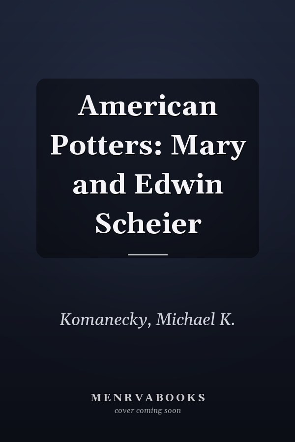 American Potters: Mary and Edwin Scheier