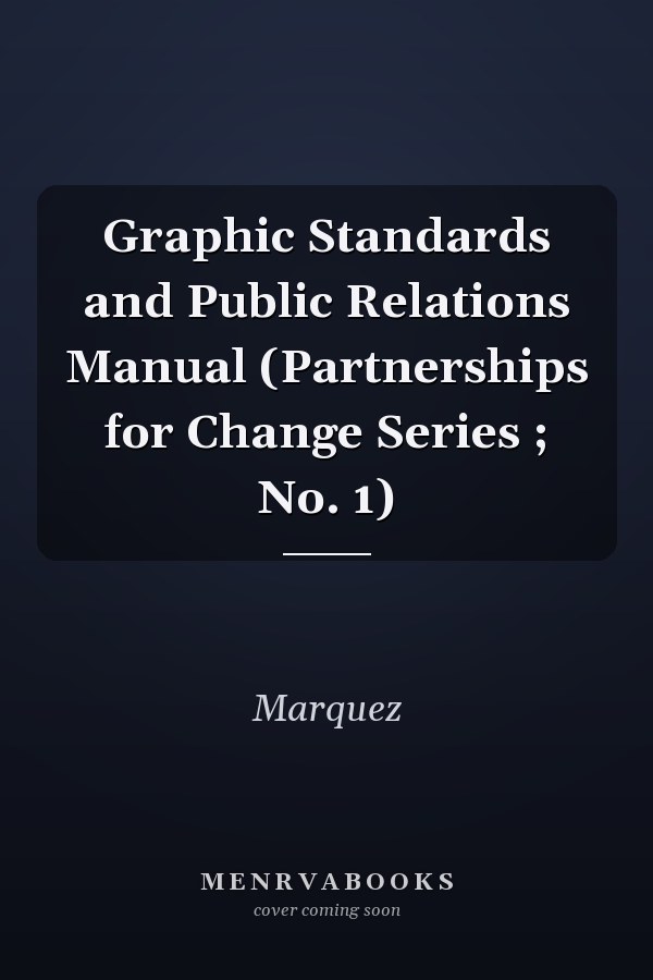 Graphic Standards and Public Relations Manual (Partnerships for Change Series ; No. 1)