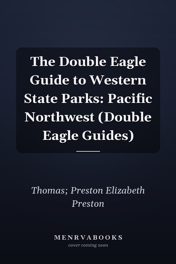 The Double Eagle Guide to Western State Parks: Pacific Northwest (Double Eagle Guides)
