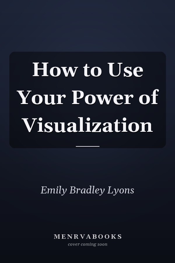 How to Use Your Power of Visualization