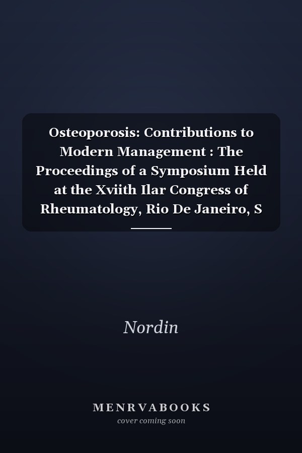 Osteoporosis: Contributions to Modern Management : The Proceedings of a Symposium Held at the Xviith Ilar Congress of Rheumatology, Rio De Janeiro, S