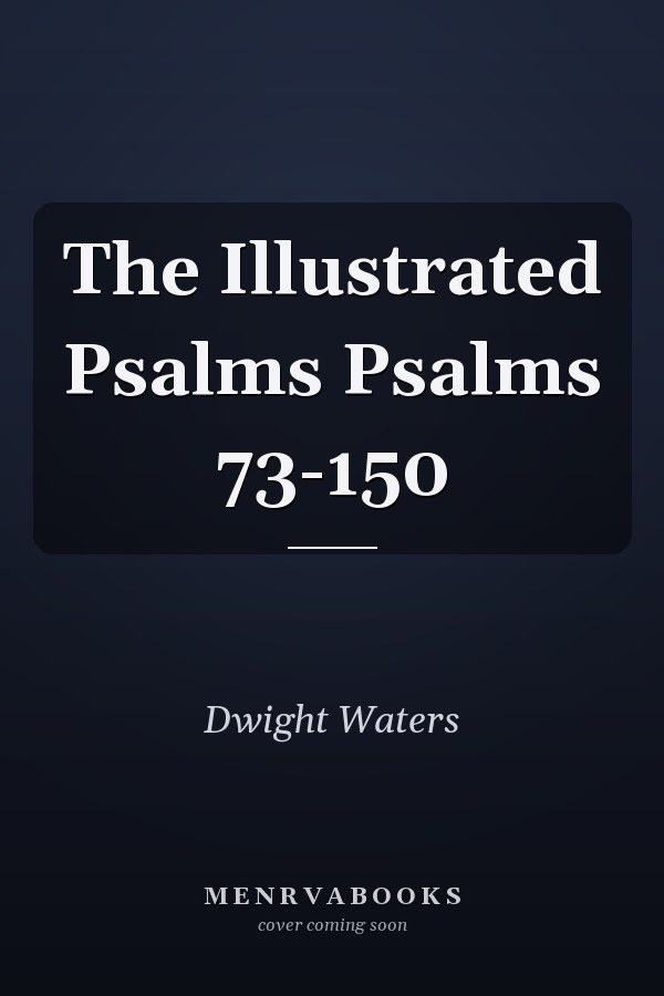The Illustrated Psalms Psalms 73-150