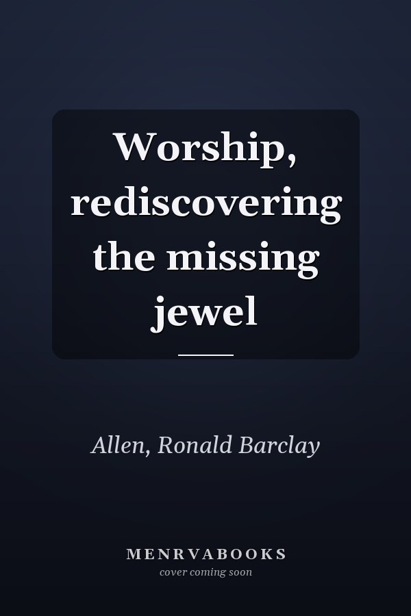 Worship, rediscovering the missing jewel