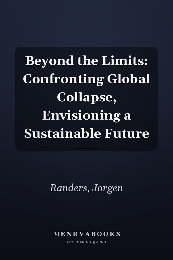 Beyond the Limits: Confronting Global Collapse, Envisioning a Sustainable Future