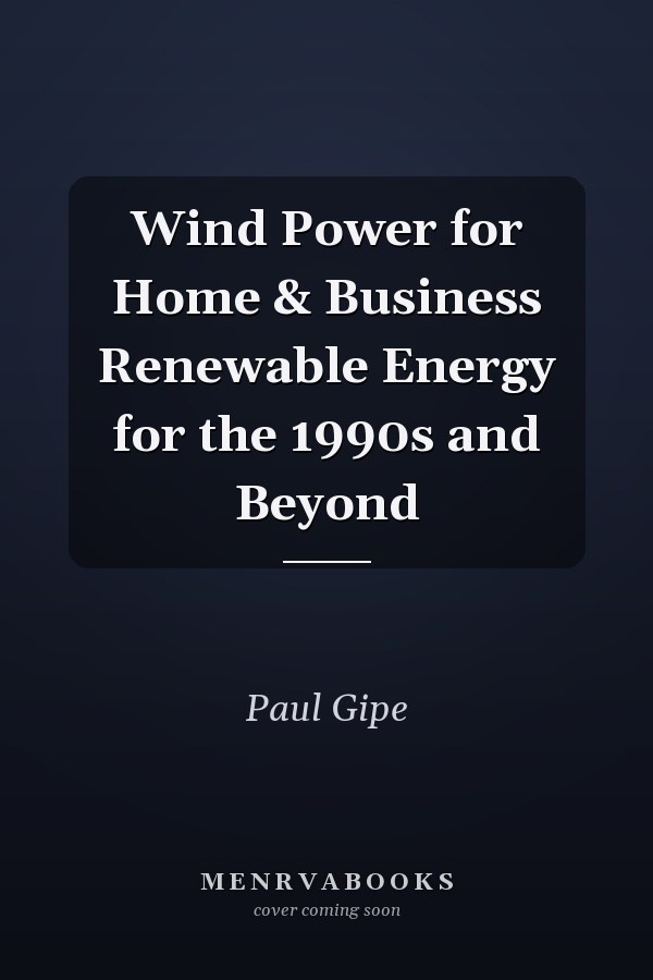 Wind Power for Home & Business Renewable Energy for the 1990s and Beyond