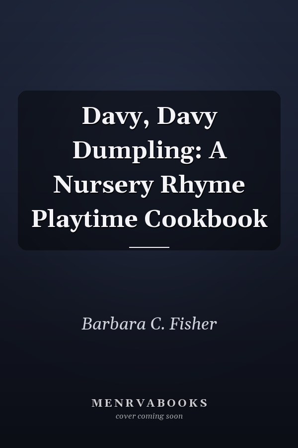 Davy, Davy Dumpling: A Nursery Rhyme Playtime Cookbook
