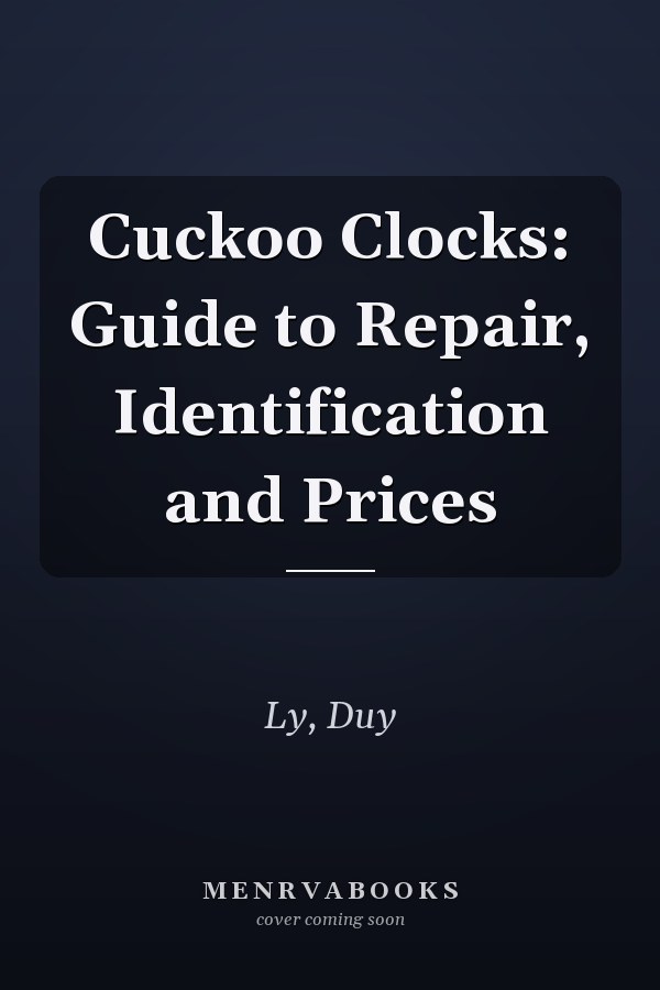 Cuckoo Clocks: Guide to Repair, Identification and Prices